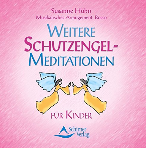 Weitere Schutzengel-Reisen: Phantasiereisen für Kinder. Schutzengel-Meditation für Kinder