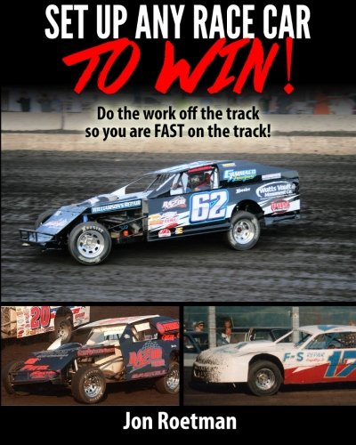 Setup Any Race Car To Win: Do the work off the track so you are FAST on the track