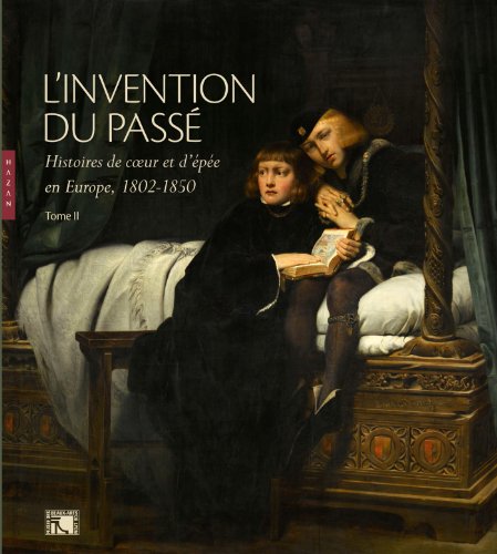 L'invention du passé : histoires de coeur et d'épée en Europe, 1802-1850. exposition, Lyon, Musée des beaux-arts, 19 avril-21 juillet 2014
