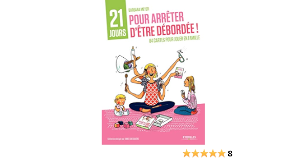 Amazon Fr Coffret 21 Jours Pour Arreter D Etre Debordee 1 Livret Accompagne De 84 Cartes Pour Jouer En Famille Meyer Barbara Livres