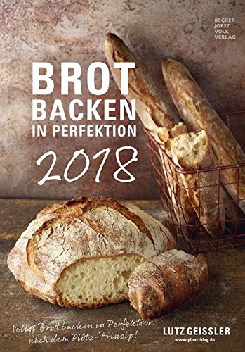 Brot backen in Perfektion 2018 - Rezeptkalender (24 x 34) - Küchenkalender - gesunde Ernährung: by Lutz Geißler