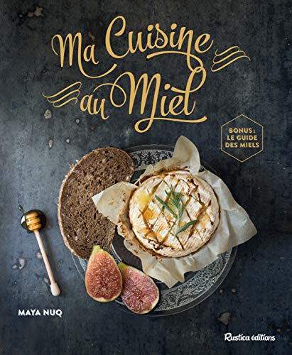 Ma cuisine au miel (+ Bonus : le guide des miels) Ma cuisine au miel (+ Bonus : le guide des miels)