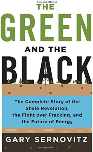 The Green and the Black: The Complete Story of the Shale Revolution, the Fight over Fracking, and the Future of Energy