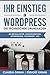 Ihr Einstieg in WordPress: die technischen Grundlagen zu Installation, Konfiguration, Optimierung, Sicherheit, SEO by 