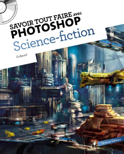 Savoir tout faire avec photoshop Science fiction (1CD) gratuit Savoir tout faire avec photoshop Science fiction (1CD) gratuit