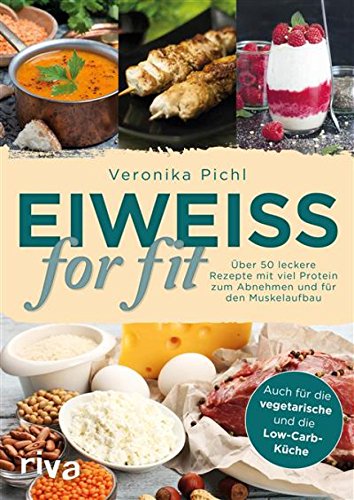 Download Eiweiß for fit: Über 50 leckere Rezepte mit viel Protein zum Abnehmen und für den Muskelaufbau