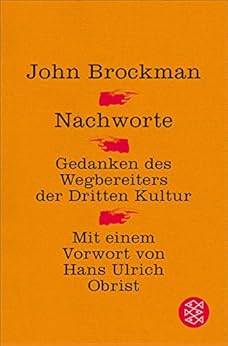 Nachworte: Gedanken des Wegbereiters der Dritten Kultur. Mit einem Vorwort von Hans Ulrich Obrist von [Brockman, John]