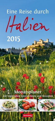Eine Reise durch Italien Monatsplaner 2015: Monatsplaner mit regionalen Spezialitäten und Rezepten