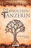 Bücher Neuerscheinungen 2022 - Die Knochentänzerin: Roman (KNAUR eRIGINALS) von Franz-Josef Körner