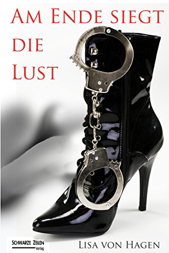 Download Am Ende siegt die Lust: Der Weg zur Sklavin (BDSM / Maledom / Fetisch / Herr)