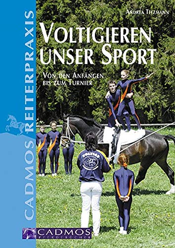 Voltigieren - unser Sport: Von den Anfängen bis zum Turnier (Cadmos Reiterpraxis)