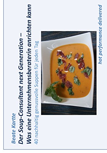 Download Der Soup-Consultant next Generation - Was eine Unternehmensberaterin anrichten kann Download Der Soup-Consultant next Generation - Was eine Unternehmensberaterin anrichten kann
