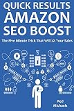  QUICK RESULTS AMAZON SEO BOOST: The Five Minute Trick That Will 2X Your Sales (English Edition)