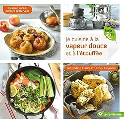 Je cuisine à la vapeur douce et à l'étouffée : Cuisson santé, saveurs préservées