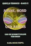 Sonne, Mond und Aliens: Und ein Schmetterling vom Orion (Erpels Visionen 2) by 