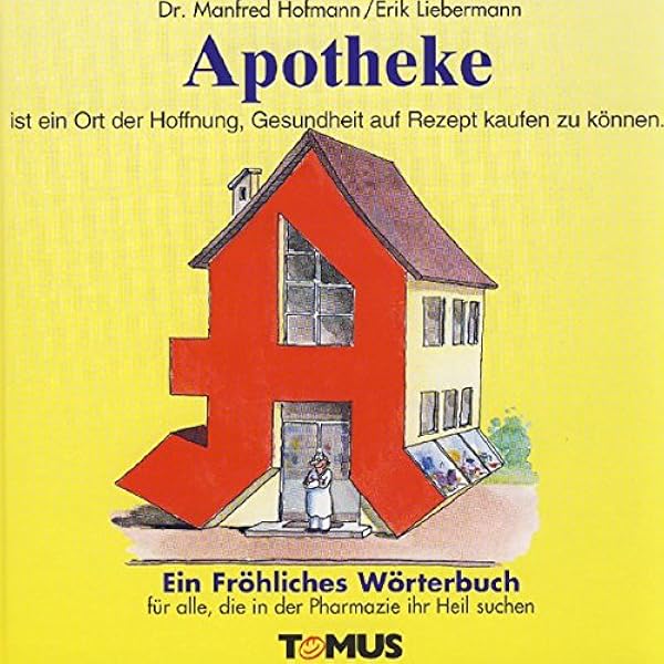 Apotheke Fur Alle Apothekerinnen Und Apotheker Pharmazeutisch Interessierte Sowie Fur Die Zahlreichen Kunden Die Sich Gesundheit Auf Rezept Erhoffen Amazon De Hofmann Manfred Liebermann Erik Bucher