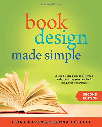 Book Design Made Simple: A Step-By-Step Guide to Designing & Typesetting Your Own Book Using Adobe Indesign