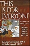 This is for Everyone: Universal Principles of Healing Prayer and the Jewish Mystics by 