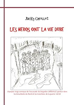 Les héros ont la vie dure: l’épopée tragi-comique d’une escouade pendant la guerre 14-18. (les aventures de l'escouade du brigadier Latouille t. 1) Descargar Epub