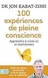 100 expériences de pleine conscience : Apprendre à vivre ici et maintenant
