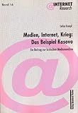 Image de Medien, Internet, Krieg: Das Beispiel Kosovo: Ein Beitrag zur kritischen Medienanalyse