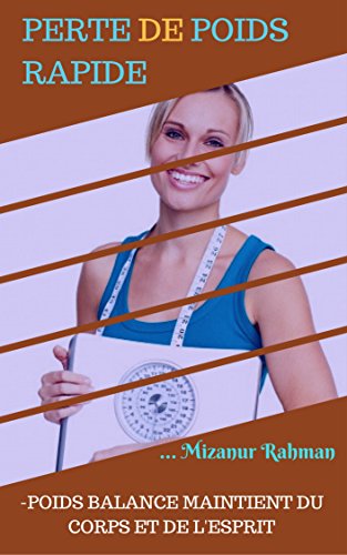 Download PERTE DE POIDS RAPIDE: -POIDS BALANCE MAINTIENT DU CORPS ET DE L'ESPRIT (Kindle Publishing Series t. 1) Download PERTE DE POIDS RAPIDE: -POIDS BALANCE MAINTIENT DU CORPS ET DE L'ESPRIT (Kindle Publishing Series t. 1)