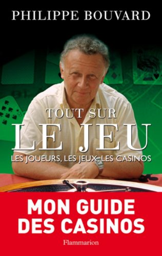 Tout sur le jeu : Les joueurs, les jeux, les casinos Tout sur le jeu : Les joueurs, les jeux, les casinos