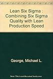 Lean Six Sigma : Combining Six Sigma Quality with Lean Production Speed by