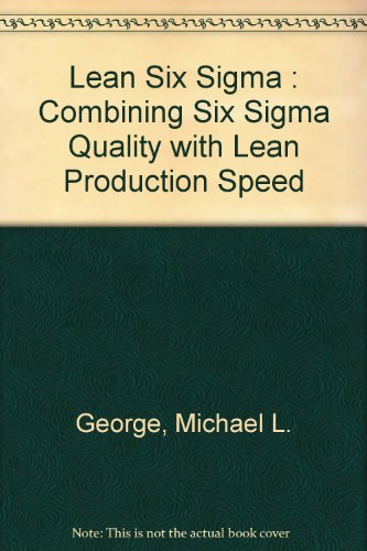 Lean Six Sigma : Combining Six Sigma Quality with Lean Production Speed