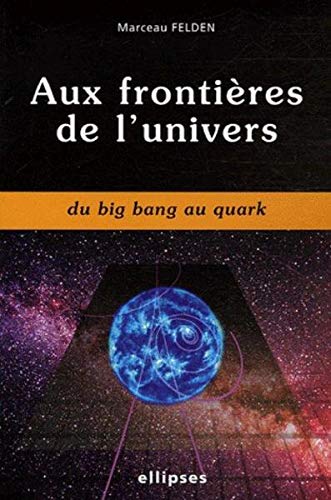 Télécharger Aux frontières de l'univers : Du Big Bang au Quark PDF