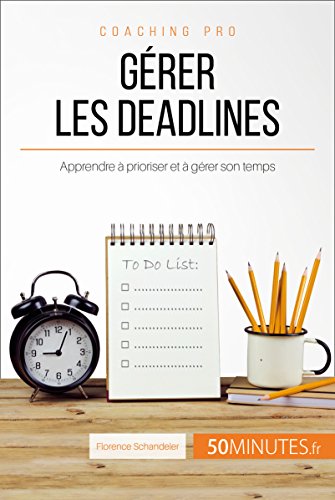 Télécharger Gérer les deadlines: Apprendre à prioriser et à gérer son temps (Coaching pro t. 25) PDF Ebook En Ligne