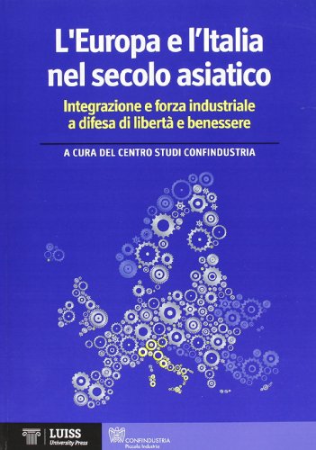 L'Europa e l'Italia nel secolo asiatico. Integrazione e forza industriale a difesa di libertà e benessere