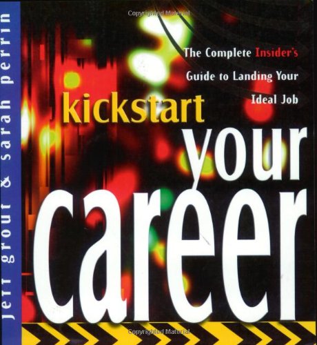 Kickstart Your Career: The Complete Insiders Guide to Landing Your Ideal Job