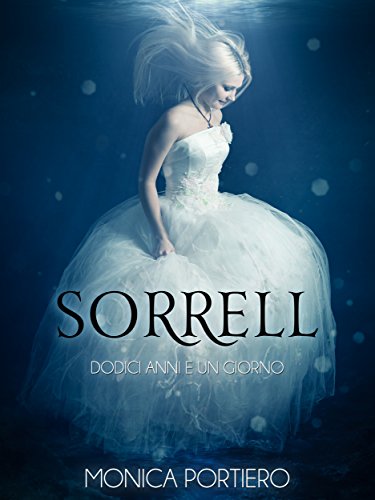 Monica Portiero - Sorrell, dodici anni e un giorno (2016)