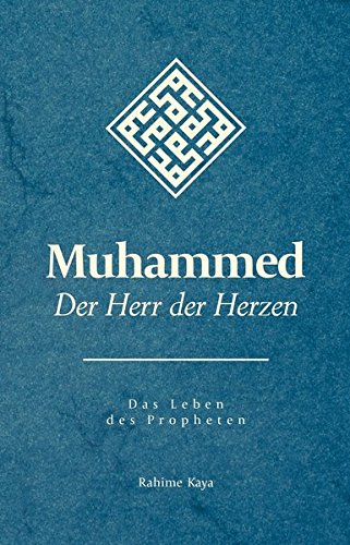 Muhammed - Der Herr der Herzen: Das Leben des Propheten