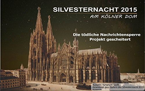 Download Silvesternacht 2015 am Kölner Domplatz: Die tödliche Nachrichtensperre Download Silvesternacht 2015 am Kölner Domplatz: Die tödliche Nachrichtensperre
