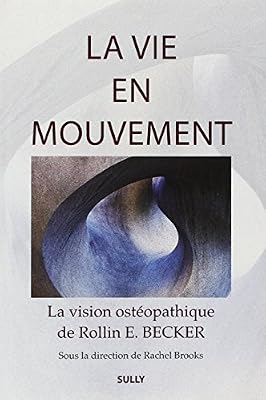 Sully La vie en mouvement : La vision ostéopathique de Rollin E. Becker, DO