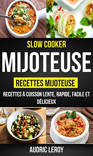 Download Slow Cooker: Mijoteuse: Recettes mijoteuse: recettes à cuisson lente, rapide, facile et délicieux Download Slow Cooker: Mijoteuse: Recettes mijoteuse: recettes à cuisson lente, rapide, facile et délicieux