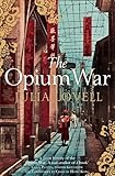 The Opium War: Drugs, Dreams and the Making of China by