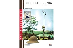 Cieli d'Abissinia: Ricordi e "scatti" di un volontario della guerra d'Etiopia 1935-1936 (War in colour)