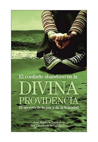 El confiado abandono en la divina Providencia: El secreto de la paz y de la felicidad