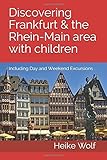  Discovering Frankfurt and the Rhein-Main Area with Children: Including Day and Weekend Excursions