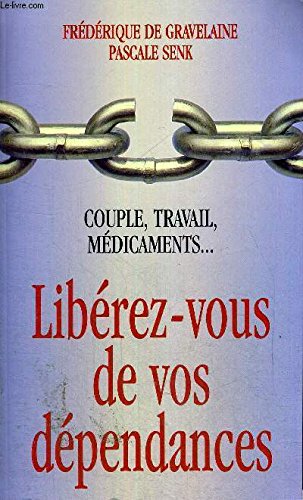 Libérez-vous de vos dépendances : Couple, travail, médicaments francais Libérez-vous de vos dépendances : Couple, travail, médicaments francais