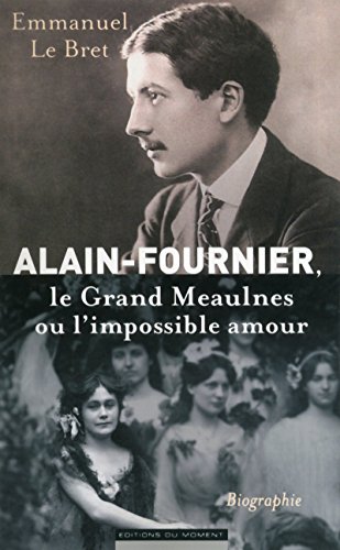 Download Alain-Fournier. Le Grand Meaulnes ou l'impossible amour