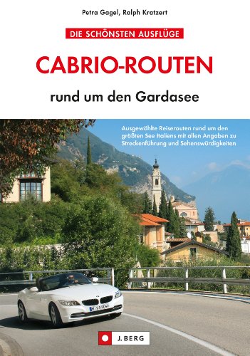Download Cabriotouren Gardasee: Die schönsten Cabrio Routen und Touren rund um den größten See Italiens inkl. Streckenführung und Sehenswürdigkeiten in Lazise, Sirmione und vielen weiteren Orten Download Cabriotouren Gardasee: Die schönsten Cabrio Routen und Touren rund um den größten See Italiens inkl. Streckenführung und Sehenswürdigkeiten in Lazise, Sirmione und vielen weiteren Orten