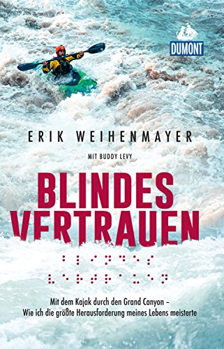 Download DuMont Welt-Menschen-Reisen Blindes Vertrauen: Mit dem Kajak durch den Grand Canyon (DuMont Welt - Menschen - Reisen E-Book)
