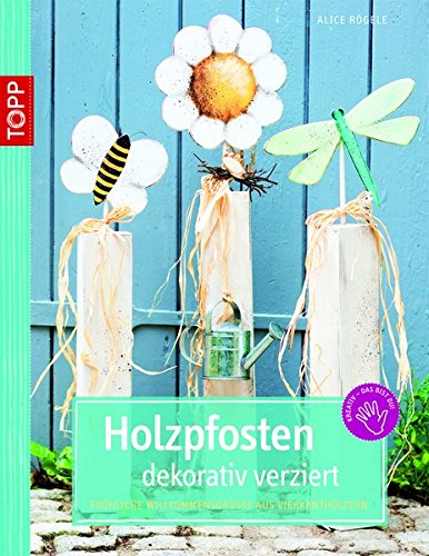 Download Holzpfosten dekorativ verziert: Fröhliche Willkommensgrüße aus Vierkanthölzern (kreativ.kompakt.) Download Holzpfosten dekorativ verziert: Fröhliche Willkommensgrüße aus Vierkanthölzern (kreativ.kompakt.)