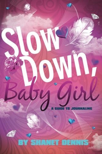 Slow Down, Baby Girl: A Guide to Journaling