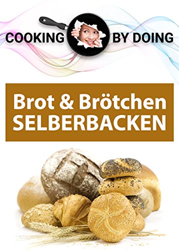 Download Brot und Brötchen: SELBERBACKEN (Cooking by Doing 2) Download Brot und Brötchen: SELBERBACKEN (Cooking by Doing 2)