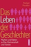 Image de Das Leben der Geschlechter: Mythen und Fakten zu Ehe, Partnerschaft und Familie